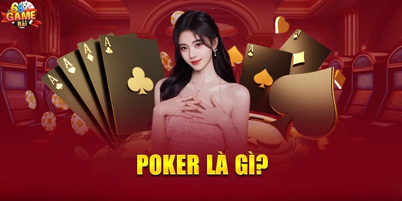 Giới thiệu thông tin về game bài Poker