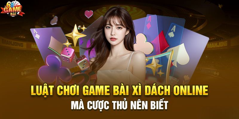 Luật chơi Xì dách cơ bản cho người mới