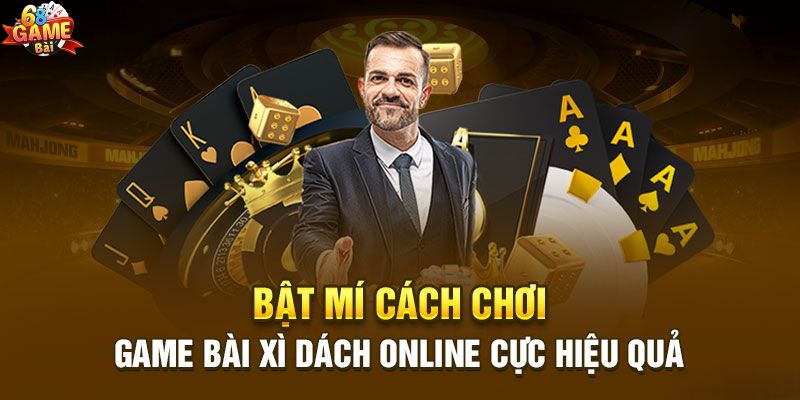 Mẹo chơi xì dách hiệu quả nhất hiện nay