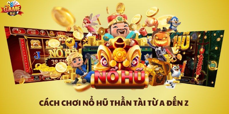 Cách chơi nổ hũ Thần Tài chi tiết