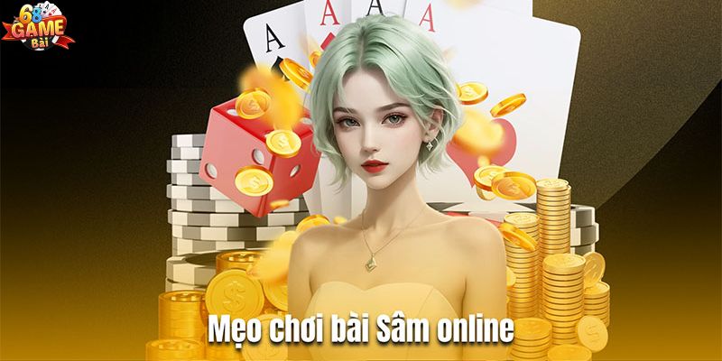 Mẹo chơi bài Sâm đỉnh cao