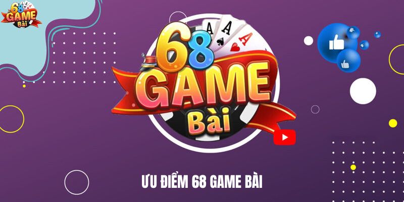 Ưu điểm nổi bật của cổng game 68 Game Bài